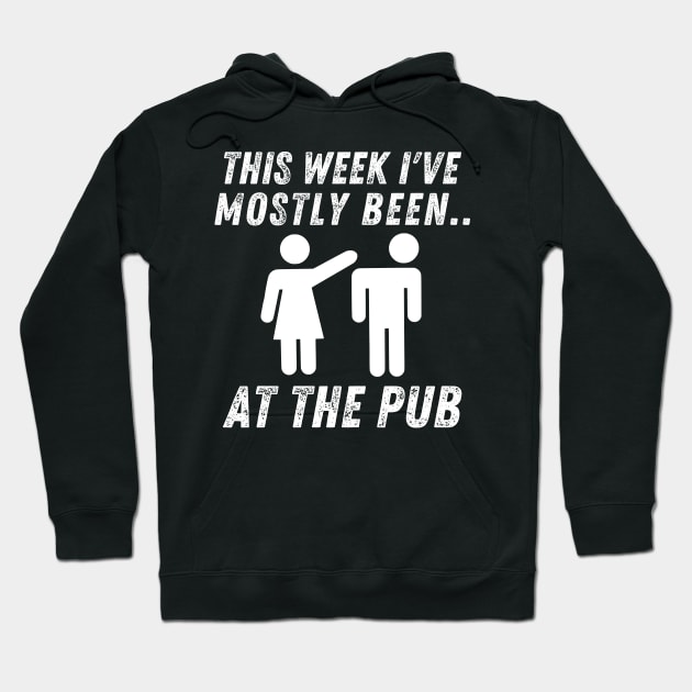 This Week I've Mostly Been.. Funny "At The Pub" Quotes Hoodie by The Rocky Plot 